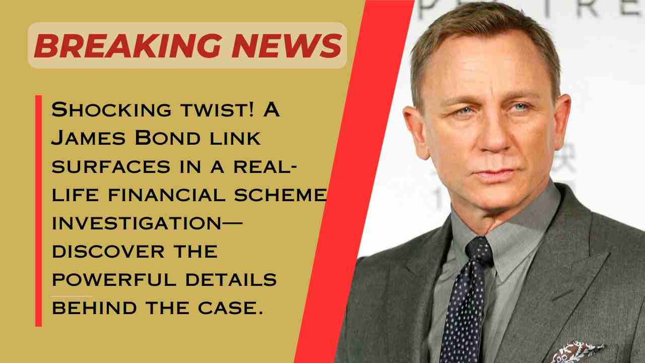 James Bond Angle Emerges in Finance Investigation